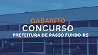 Gabarito Passo Fundo-RS 2024 é divulgado pela Fundatec