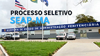 SEAP-MA abre cadastro reserva para Unidade Prisional da cidade de Barra do Corda