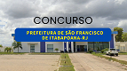 Edital São Francisco de Itabapoana-RJ 2024 Saiu! Prefeitura abre concurso com 256 vagas