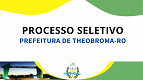 Prefeitura de Theobroma-RO abre seleção em dois cargos