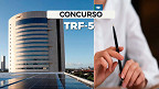 Concurso TRF-5 2024: Sai edital para Técnico e Analista