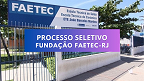 Processo Seletivo Fundação Faetec-RJ 2024 é aberto para 664 vagas