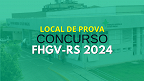Concurso FHGV-RS 2024 divulga locais de prova para 177 vagas