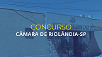 Câmara de Riolândia-SP abre concurso para Auxiliar de Serviços