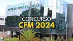 Concurso CFM 2024: IADES é a banca e edital já pode sair