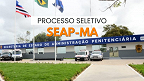 SEAP-MA abre seleção para Unidade Prisional da cidade de Timon-MA