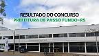 Resultado do concurso da Prefeitura de Passo Fundo-RS sai no dia 5 de agosto