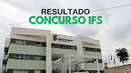 Concurso IFS 2024: Resultado final da prova é divulgado hoje (12)