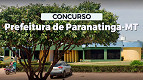 Concurso da Prefeitura de Paranatinga-MT 2024 reabre inscrições