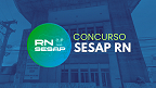 Concurso SESAP RN: Comissão é definida e edital com 384 vagas já pode sair