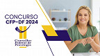 Concurso CFP-DF 2024 prorroga inscrições