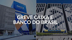 Greve nos bancos: Funcionários da Caixa e BB devem aderir a paralisação