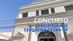 Prefeitura de Cerqueira César-SP tem concurso aberto