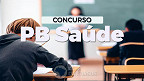 Concurso Fundação PB Saúde 2024: Editais abrem 4.509 vagas