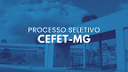 CEFET-MG abre nova seleção para professor em Química Geral