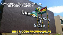 Câmara de Macapá-AP tem inscrições prorrogadas para concurso