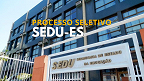 SEDU-ES abre seleção para Professor e Coordenador Escolar