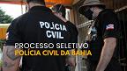 Processo Seletivo Polícia Civil da Bahia - Inscrição