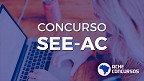 Concurso SEE AC 2024: Edital e Inscrição para 3.000 vagas