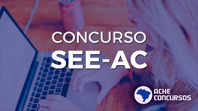 Concurso SEE-AC 2024 para 3.000 vagas tem inscrições prorrogadas