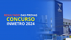 Resultado INMETRO 2024 sai pelo Idecan nesta terça, 1°