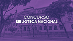 Governo autoriza concurso público na Biblioteca Nacional