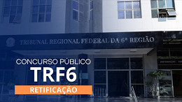 Concurso TRF-6 tem Edital retificado: veja o que muda