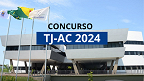 Concurso TJ-AC 2024: Edital tem regulamento divulgado com salários de até R$ 34 mil