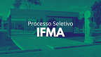 IFMA realiza seleção para Professor Substituto em Alcântara