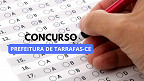 Concurso Prefeitura de Tarrafas-CE 2024: Edital e Inscrição