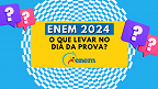 ENEM 2024: Itens permitidos e proibidos no dia da prova