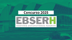 Concurso EBSERH 2025 é confirmado; veja cargos e salários