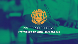 Prefeitura de Alta Floresta-MT realiza seleção para cadastro reserva