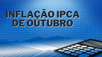 Inflação IPCA de Outubro fecha em 0,56%; veja o que subiu e caiu