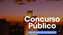 Concurso Prefeitura de Taubaté-SP: 2 editais abrem 77 vagas