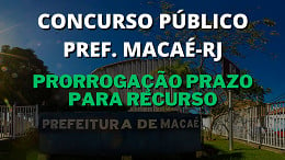 Após resultado, concurso de Macaé-RJ prorroga prazo para recursos