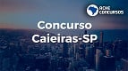 Concurso Caieiras-SP 2024: Sai edital com 188 vagas