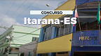 Processo Seletivo Prefeitura de Itarana-ES 2024 Auxiliar de Creche