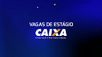 Caixa abre vagas de Estágio para 2025