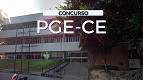 Concurso PGE-CE 2024: Sai edital com 40 vagas para Técnico de R$ 5.938,70