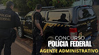 Concurso PF Agente Administrativo vem aí! veja salário e o último edital