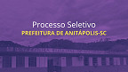 Processo Seletivo Prefeitura de Anitápolis-SC abre 51 vagas