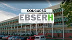 Concurso EBSERH: 3 editais abrem 545 vagas de até R$ 13 mil