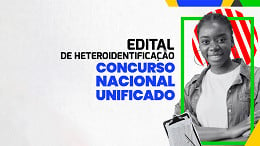 Concurso Nacional Unificado: Edital de heteroidentificação será divulgado no DOU