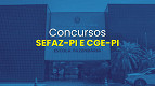 Sefaz-PI e CGE-PI: Concursos recebem autorização oficial