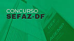 Concurso SEFAZ-DF é autorizado com 265 vagas