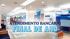 Bancos abrem dia 30? confira Horários e funcionamento no final de ano