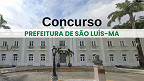 Concurso de São Luís-MA 2025: Inscrições para 600 vagas são prorrogadas