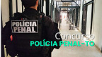 Concurso Polícia Penal-TO para 2025? veja a previsão