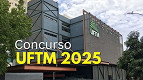 UFTM-MG realiza concurso para Professor Adjunto e Assistente em 2025